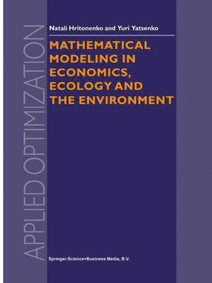 N.V. Hritonenko, Yuri P. Yatsenko, N. V. Hritonenko, Natali Hritonenko, Yuri Yatsenko - Mathematical Modeling in Economics, Ecology and the Environment, Häftad