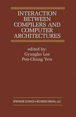 Gyungho Lee, Pen-Chung Yew - Interaction Between Compilers and Computer Architectures, Häftad