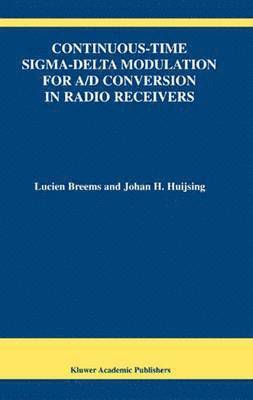 Lucien Breems, Johan Huijsing - Continuous-Time Sigma-Delta Modulation for A/D Conversion in Radio Receivers, Häftad