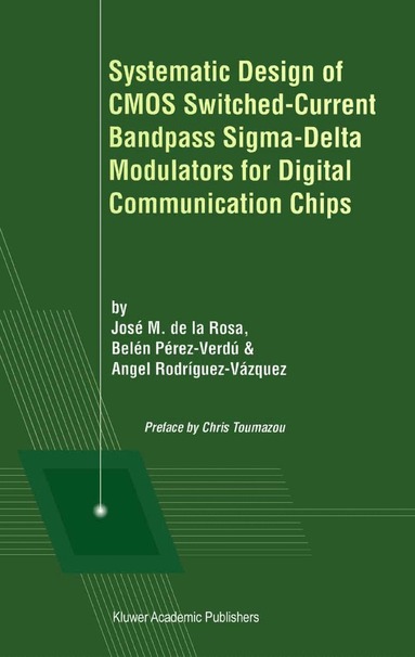 José M. de la Rosa, Belén Pérez-Verdú, Ángel Rodríguez-Vázquez - Systematic Design of CMOS Switched-Current Bandpass Sigma-Delta Modulators for Digital Communication Chips, Häftad