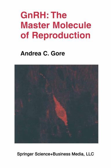 Andrea C. Gore - GnRH: The Master Molecule of Reproduction, Häftad