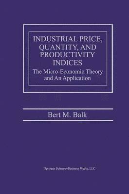 Bert M. Balk - Industrial Price, Quantity, and Productivity Indices, Häftad