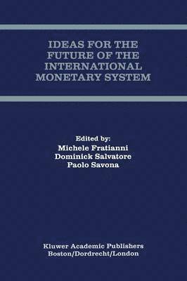 Michele Fratianni, Dominick Salvatore, Paolo Savona - Ideas for the Future of the International Monetary System, Häftad