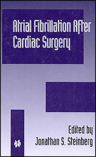 Jonathan S. Steinberg - Atrial Fibrillation after Cardiac Surgery, Häftad