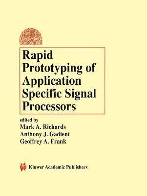 Mark A. Richards, Anthony J. Gadient, Geoffrey A. Frank - Rapid Prototyping of Application Specific Signal Processors, Häftad