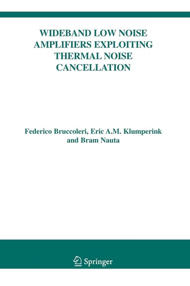 Federico Bruccoleri, Eric Klumperink, Bram Nauta - Wideband Low Noise Amplifiers Exploiting Thermal Noise Cancellation, Häftad