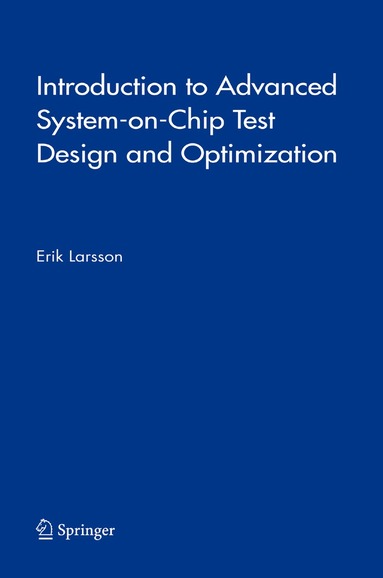 Erik Larsson - Introduction to Advanced System-on-Chip Test Design and Optimization, Häftad