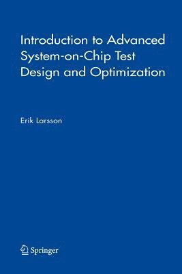 Introduction to Advanced System-on-Chip Test Design and Optimization