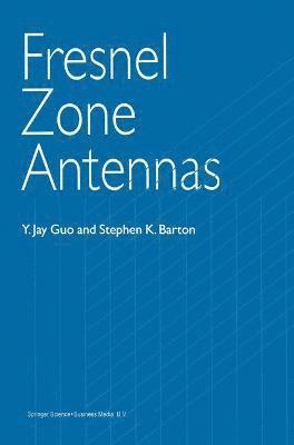 Y. Jay Guo, Stephen K. Barton - Fresnel Zone Antennas, Häftad
