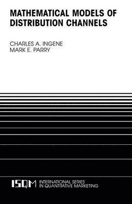 Charles A. Ingene, Mark E. Parry, Charles A Ingene, Mark E Parry - Mathematical Models of Distribution Channels, Häftad