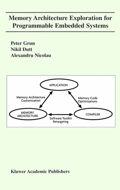 Peter Grun, Nikil D. Dutt, Alexandru Nicolau - Memory Architecture Exploration for Programmable Embedded Systems, Häftad