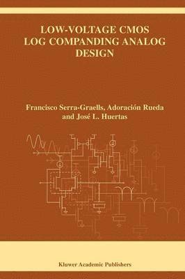 Francisco Serra-Graells, Adoracion Rueda, Jose L. Huertas, Adoración Rueda, José L. Rueda, Adoración, Huertas - Low-Voltage CMOS Log Companding Analog Design, Häftad