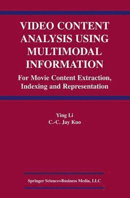 Ying Li, C.C. Jay Kuo, C. C. Jay Kuo - Video Content Analysis Using Multimodal Information, Häftad