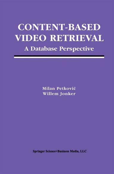 Milan Petkovic, Willem Jonker - Content-Based Video Retrieval, Häftad