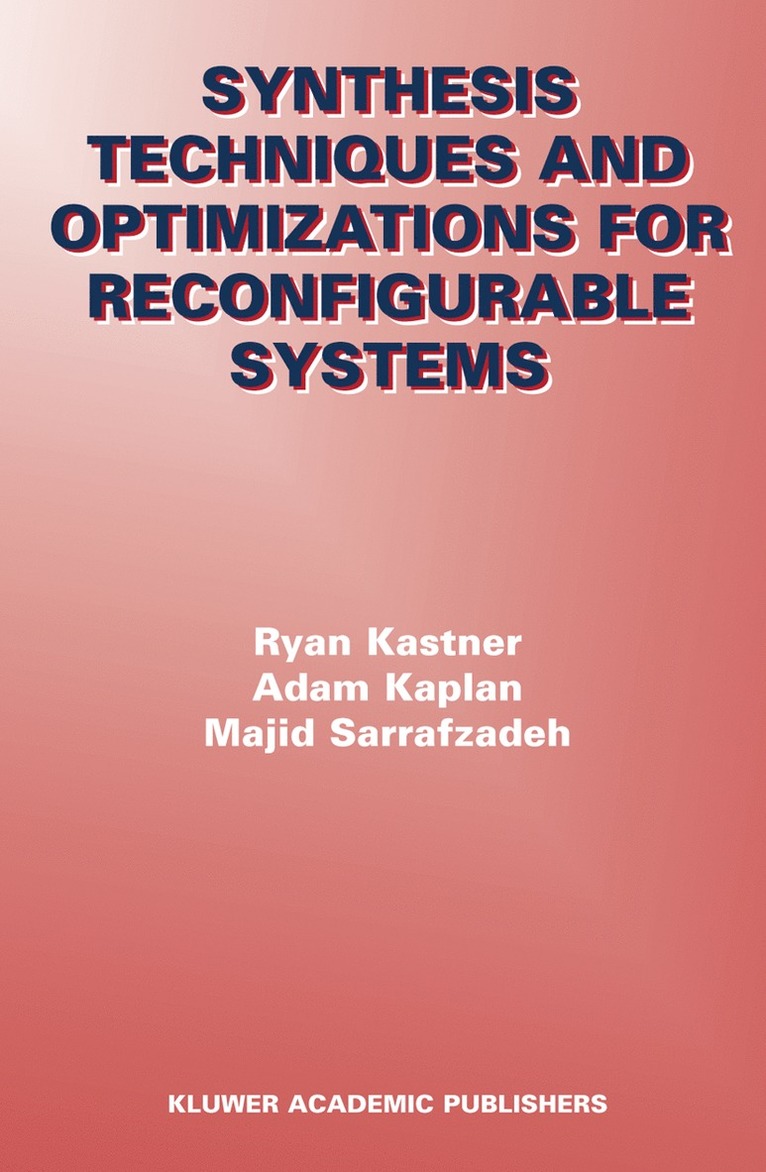 Ryan Kastner, Adam Kaplan, Majid Sarrafzadeh - Synthesis Techniques and Optimizations for Reconfigurable Systems, Häftad