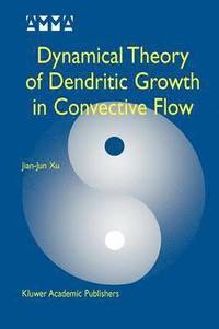 bokomslag Dynamical Theory of Dendritic Growth in Convective Flow