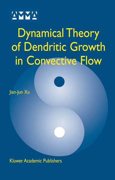 bokomslag Dynamical Theory of Dendritic Growth in Convective Flow