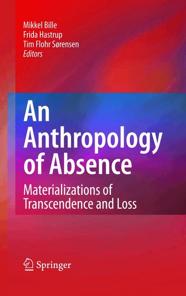 Mikkel Bille, Frida Hastrup, Tim Flohr Soerensen - Anthropology of Absence, Inbunden