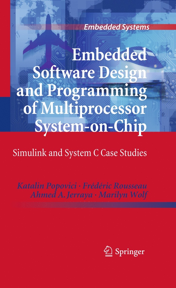 Katalin Popovici, Frédéric Rousseau, Ahmed A. Jerraya, Marilyn Wolf, Ahmed A Jerraya - Embedded Software Design and Programming of Multiprocessor System-on-Chip, Inbunden