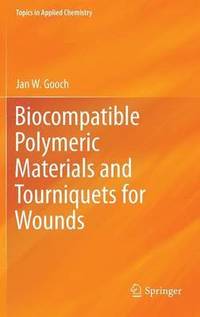 bokomslag Biocompatible Polymeric Materials and Tourniquets for Wounds