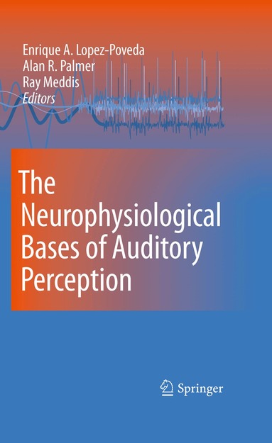 Enrique Lopez-Poveda, Alan R. Palmer, Ray Meddis - Neurophysiological Bases of Auditory Perception, Inbunden