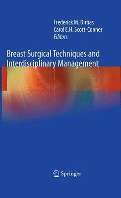 Frederick Dirbas, Carol Scott-Conner - Breast Surgical Techniques and Interdisciplinary Management, Inbunden