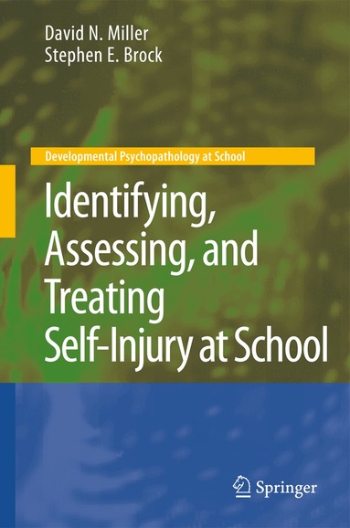 David N. Miller, Stephen E. Brock - Identifying, Assessing, and Treating Self-Injury at School, Inbunden