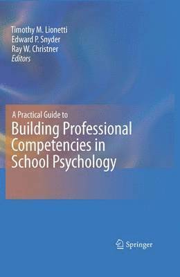 Timothy M. Lionetti, Edward P. Snyder, Ray W. Christner, Timothy M Lionetti, Edward P Snyder, Ray W Christner - Practical Guide to Building Professional Competencies in School Psychology, Inbunden