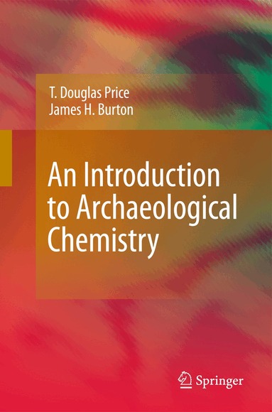 T. Douglas Price, James H. Burton - Introduction to Archaeological Chemistry, Inbunden