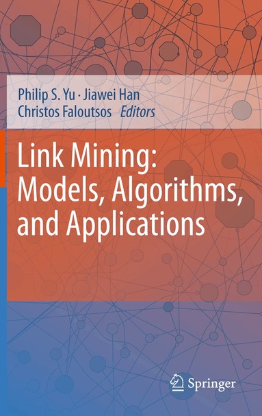 Philip S. Yu, Jiawei Han, Christos Faloutsos - Link Mining: Models, Algorithms, and Applications, Inbunden