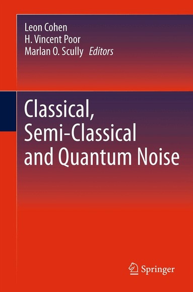 Leon Cohen, H. Vincent Poor, Marlan O. Scully - Classical, Semi-classical and Quantum Noise, Inbunden