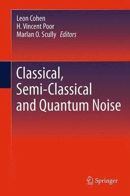 Classical, Semi-classical and Quantum Noise 1