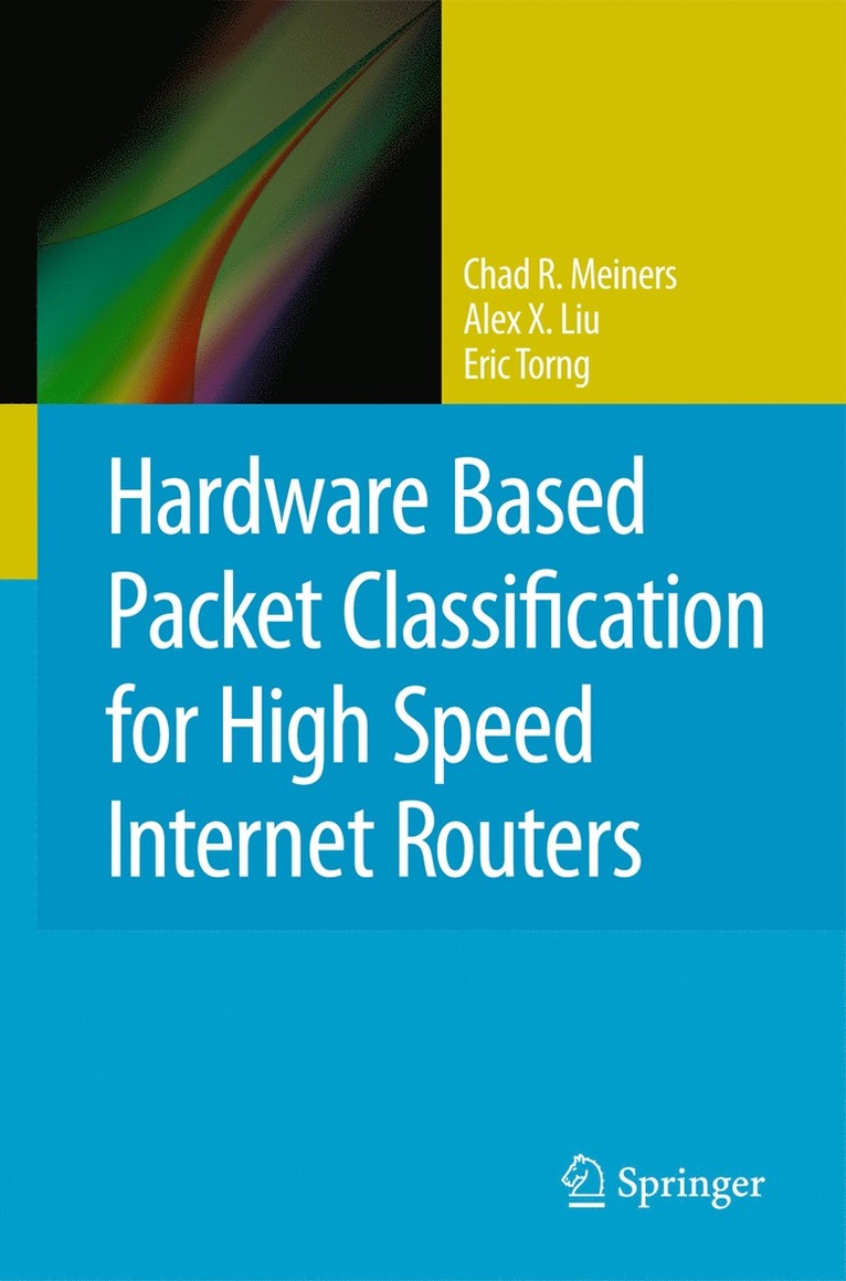 Chad R. Meiners, Alex X. Liu, Eric Torng, Chad R Meiners, Alex X Liu - Hardware Based Packet Classification for High Speed Internet Routers, Inbunden