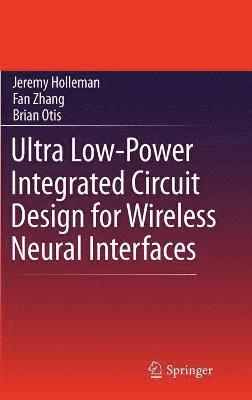 bokomslag Ultra Low-Power Integrated Circuit Design for Wireless Neural Interfaces