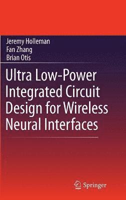 Ultra Low-Power Integrated Circuit Design for Wireless Neural Interfaces 1