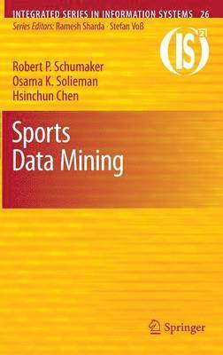 Robert P. Schumaker, Osama K. Solieman, Hsinchun Chen, Robert P Schumaker, Osama K Solieman - Sports Data Mining, Inbunden