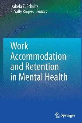 Izabela Z. Schultz, E. Sally Rogers - Work Accommodation and Retention in Mental Health, Häftad