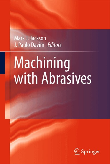 Mark J. Jackson, J. Paulo Davim - Machining with Abrasives, Inbunden