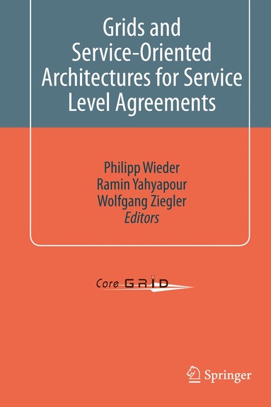 Philipp Wieder, Ramin Yahyapour, Wolfgang Ziegler - Grids and Service-Oriented Architectures for Service Level Agreements, Inbunden