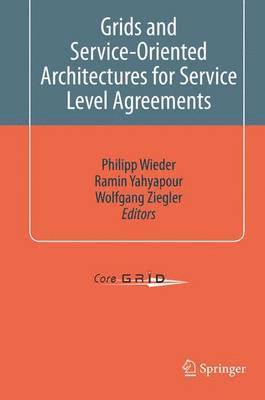 Philipp Wieder, Ramin Yahyapour, Wolfgang Ziegler - Grids and Service-Oriented Architectures for Service Level Agreements, Inbunden