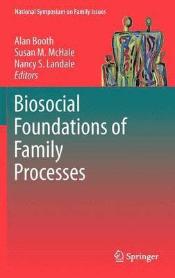 Biosocial Foundations of Family Processes 1