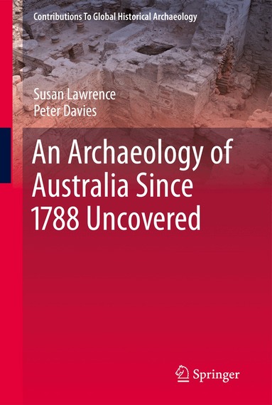 Susan Lawrence, Peter Davies - Archaeology of Australia Since 1788, Inbunden