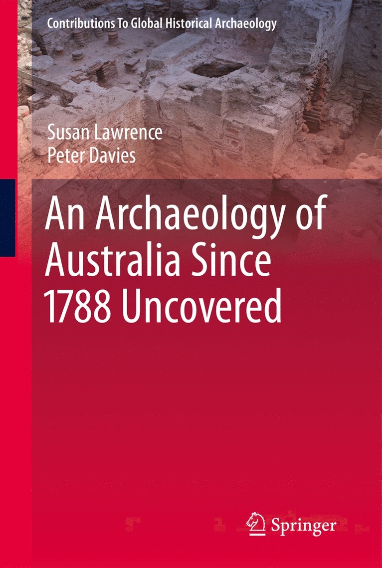 Susan Lawrence, Peter Davies - Archaeology of Australia Since 1788, Inbunden