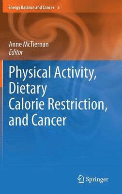 Physical Activity, Dietary Calorie Restriction, and Cancer 1