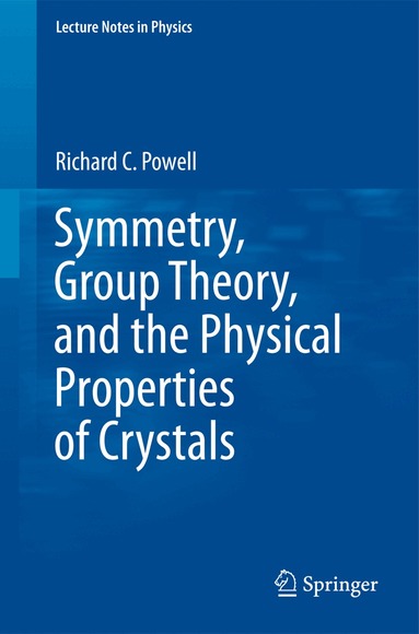 Richard C Powell - Symmetry, Group Theory, and the Physical Properties of Crystals, Häftad
