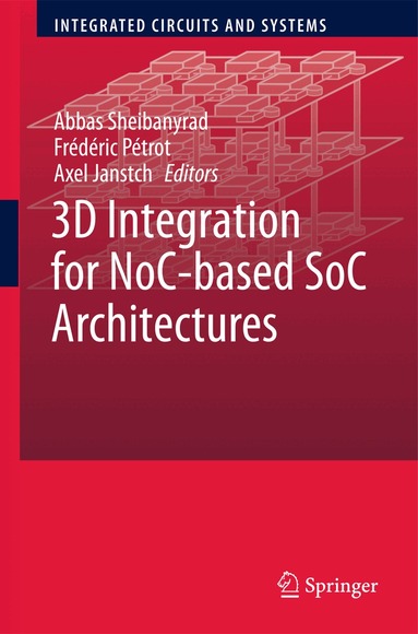 Abbas Sheibanyrad, Frédéric Pétrot, Axel Jantsch - 3D Integration for NoC-based SoC Architectures, Inbunden