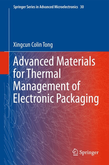 Xingcun Colin Tong - Advanced Materials for Thermal Management of Electronic Packaging, Inbunden