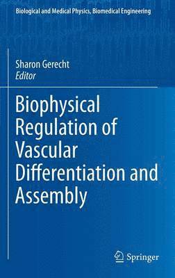 Sharon Gerecht - Biophysical Regulation of Vascular Differentiation and Assembly, Inbunden