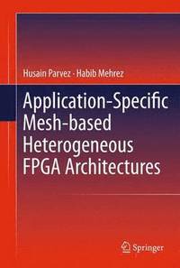 bokomslag Application-Specific Mesh-based Heterogeneous FPGA Architectures