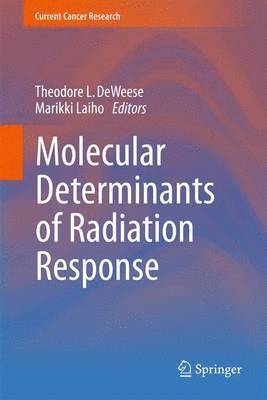 Theodore L. DeWeese, Marikki Laiho, Theodore L. Deweese - Molecular Determinants of Radiation Response, Inbunden